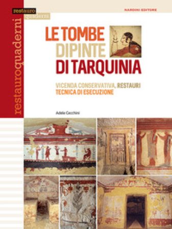 Le tombe dipinte di Tarquinia. Vicenda conservativa, restauri, tecnica di esecuzione. Ediz. illustrata Adele Cecchini