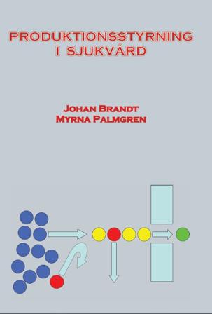 Produktionsstyrning i sjukvård - Bok av Johan Brandt & Myrna Palmgren - Inbunden