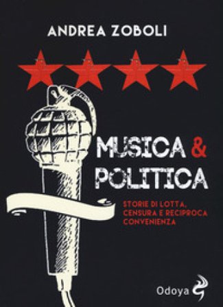 Musica e politica. Storie di lotta, censura e reciproca convenienza Andrea Zoboli