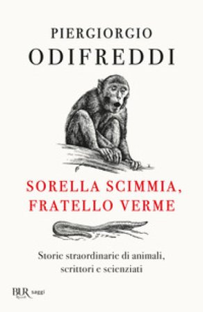 Sorella scimmia, fratello verme. Storie straordinarie di animali, scrittori e scienziati Piergiorgio Odifreddi