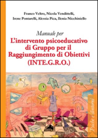 Manuale per l'intervento psicoeducativo di gruppo per il raggiungimento di obiettivi. (INTE.G.R.O.) Franco Veltro