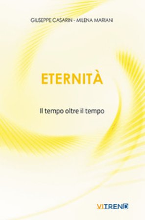 Eternità. Il tempo oltre il tempo. Nuova ediz. Giuseppe Casarin