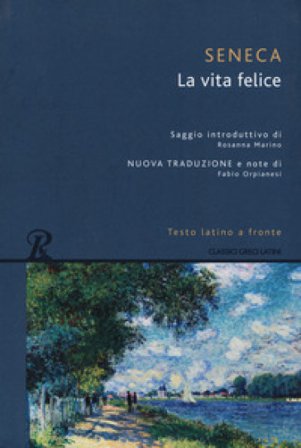 La vita felice. Testo latino a fronte. Ediz. integrale Lucio Anneo Seneca
