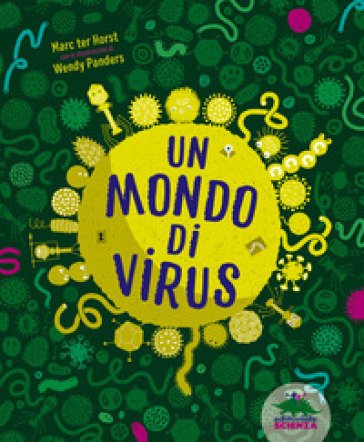Un mondo di virus. Ediz. a colori Marc ter Horst