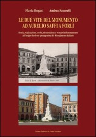 Le due vite del monumento ad Aurelio Saffi a Forlì Flavia Bugani