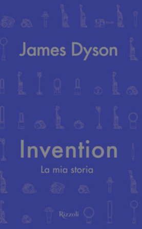 Invention. La mia storia James Dyson