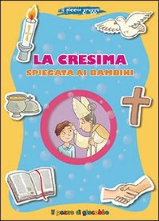 La Cresima spiegata ai bambini. Il piccolo gregge Barbara Baffetti