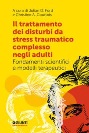 Il trattamento dei disturbi da stress traumatico complesso negli adulti. Fondamenti scientifici e modelli terapeutici