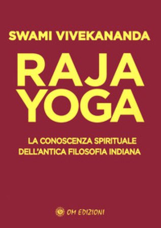 Raja yoga. La conoscenza spirituale dell'antica filosofia indiana Vivekananda (Swami)