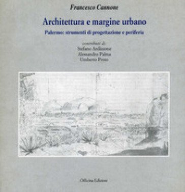 Architettura e margine urbano. Palermo: strumenti di progettazione e periferia Francesco Cannone