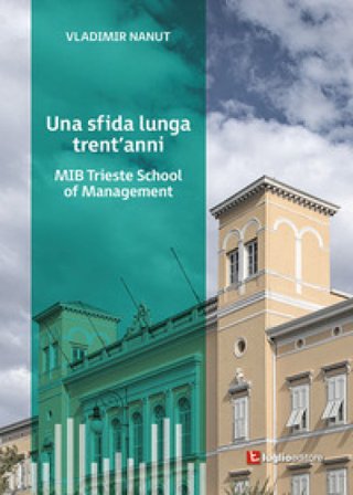 Una sfida lunga trent'anni. MIB Trieste School of Management Vladimir Nanut