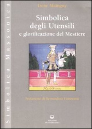 Simbolica degli utensili e glorificazione del mestiere. Ediz. illustrata Irène Mainguy