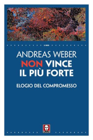 Non vince il più forte. Elogio del compromesso Andreas Weber