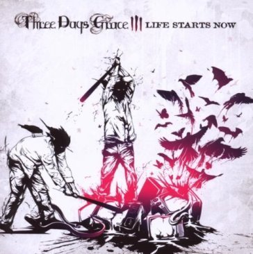 Life starts now THREE DAYS GRACE