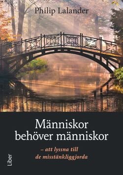 Människor behöver människor - att lyssna till de misstänkliggjorda, ISBN: 9789147095759