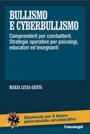 Bullismo e cyberbullismo. Comprenderli per combatterli. Strategie operative per psicologi, educatori ed insegnanti Maria Luisa Genta