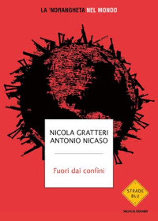 Fuori dai confini. La 'ndrangheta nel mondo Nicola Gratteri