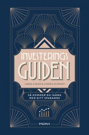 Investeringsguiden : så kommer du igång med ditt sparande - Bok av Anna Svahn & Linnéa Schmidt - Inbunden