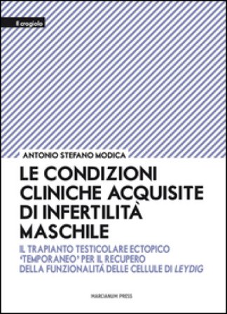 Le condizioni cliniche acquisite di infertilità maschile. Il trapianto testicolare ectopico «temporaneo» per il recupero della funzionalità delle 
