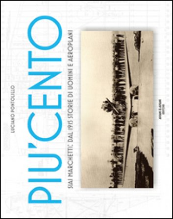 Più cento. SIAI Marchetti. Dal 1915 storie di uomini e aeroplani. Ediz. italiana e inglese Luciano Pontolillo