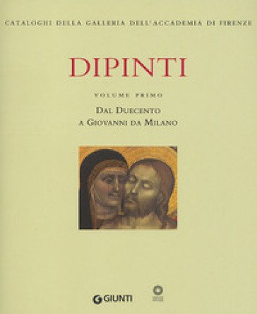 Dipinti. Ediz. illustrata. Vol. 1: Dal Duecento a Giovanni da Milano NA