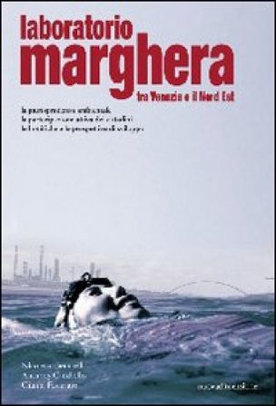 Laboratorio Marghera. Tra Venezia e il Nord Est. La giurisprudenza ambientale, la partecipazione attiva dei cittadini, le bonifiche e le prospettive 