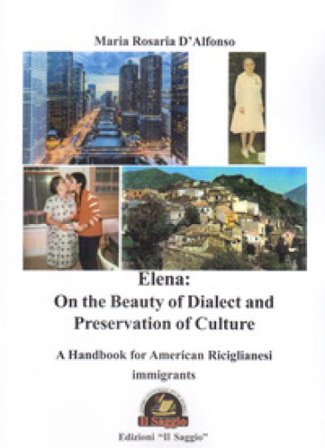 Elena: on the beauty of dialect and preservation of culture. A handbook for American Riciglianesi immigrants Maria Rosaria D'Alfonso