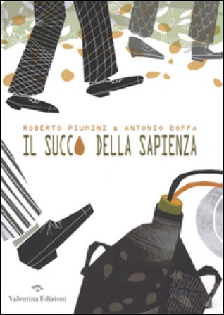 Il succo della sapienza. Ediz. illustrata Roberto Piumini