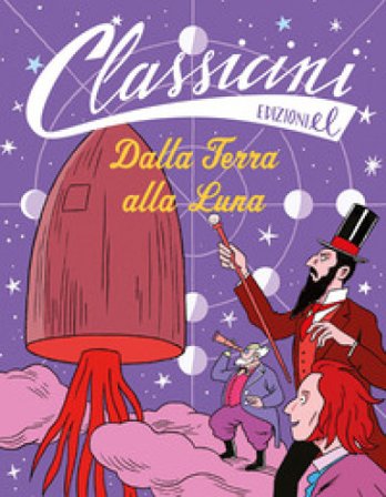 Dalla Terra alla Luna. Classicini. Ediz. illustrata Davide Morosinotto