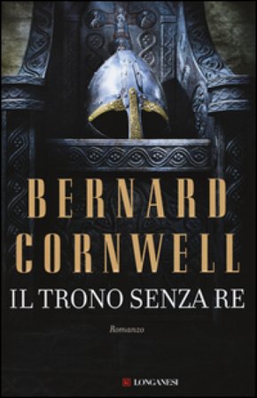 Il trono senza re. Le storie dei re sassoni Bernard Cornwell