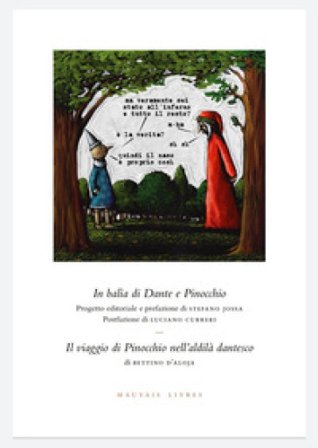In balìa di Dante e Pinocchio. Seguito da: Il viaggio di Pinocchio nell'aldilà dantesco di Bettino d'Aloja. Ediz. illustrata Stefano Jossa