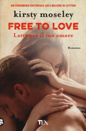 Free to love. Lotta per il tuo amore Kirsty Moseley