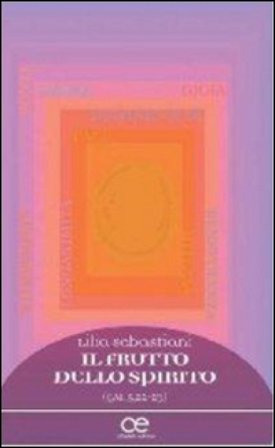 Il frutto dello spirito. (Gal 5,22-23) Lilia Sebastiani