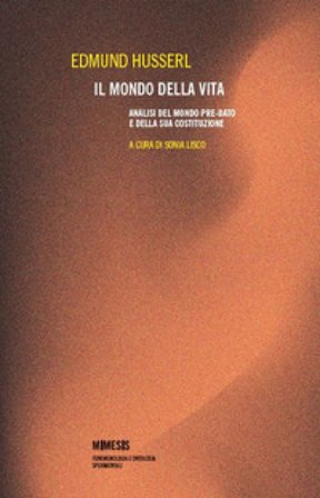 Il mondo della vita. Analisi del mondo pre-dato e della sua costituzione Edmund Husserl