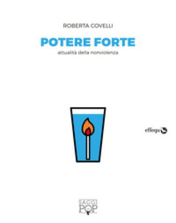 Potere forte. Attualità della nonviolenza Roberta Covelli