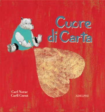 Cuore di carta. Ediz. illustrata Carll Cneut
