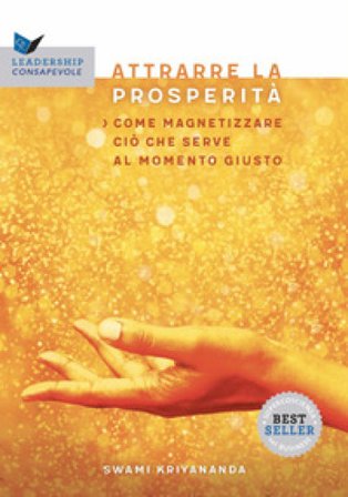 Attrarre la prosperità. Come magnetizzare ciò che serve al momento giusto Swami Kriyananda