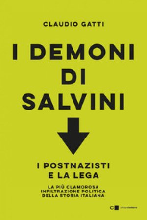 I demoni di Salvini. I postnazisti e la Lega Claudio Gatti