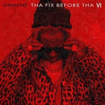 Tha fix before tha vi Lil Wayne
