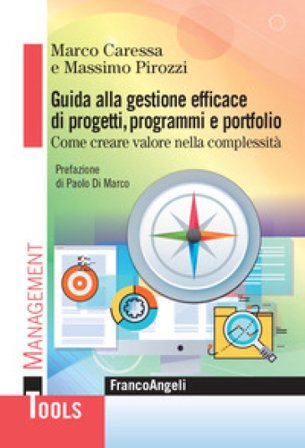 Guida alla gestione efficace di progetti, programmi e portfolio. Come creare valore nella complessità Marco Caressa