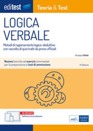 EdiTest. Logica verbale. Metodi di ragionamento logico-deduttivo con raccolta di quiz tratti da prove ufficiali. Con software di simulazione Giuseppe 