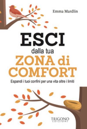 Esci dalla tua zona di comfort. Espandi i tuoi confini per una vita oltre i limiti Emma Mardlin