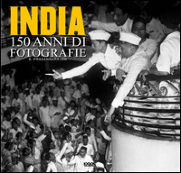 India. 150 anni di fotografie. Ediz. multilingue NA
