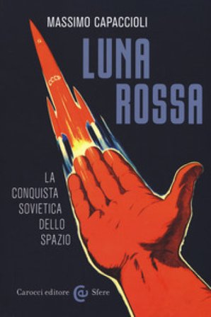 Luna rossa. La conquista sovietica dello spazio Massimo Capaccioli