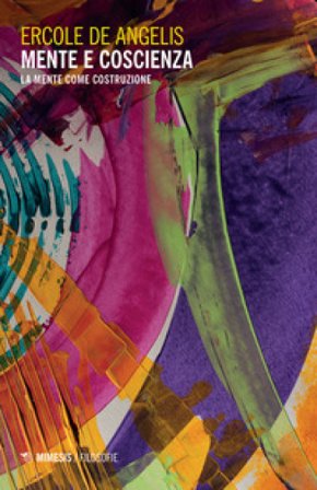 Mente e coscienza. La mente come costruzione Ercole De Angelis