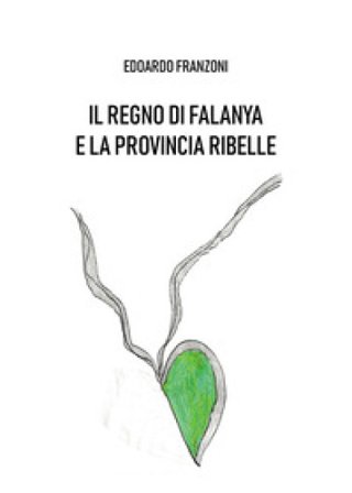 Il regno di Falanya e la provincia ribelle Edoardo Franzoni