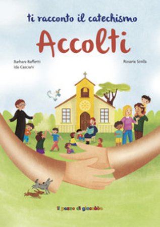 Accolti. Ti racconto il catechismo. Ediz. illustrata Barbara Baffetti