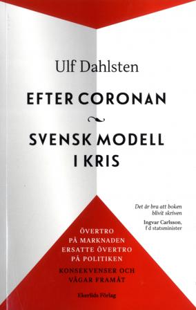Efter Coronan : svensk modell i kris : övertro på marknaden ersatte övertro på politiken - konsekvenser och vägar framåt - Bok av Ulf Dahlsten - Häfte