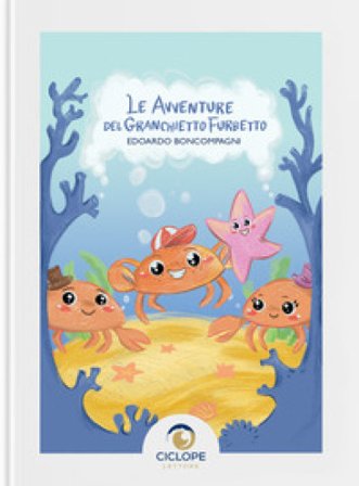 Le avventure del granchietto furbetto. Ediz. illustrata Edoardo Boncompagni