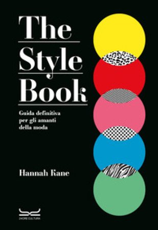 The style book. Guida definitiva per gli amanti della moda Hannah Kane